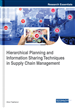 Hierarchical Planning and Information Sharing Techniques in Supply Chain Management