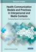 Health Communication Models and Practices in Interpersonal and Media Contexts: Emerging Research and Opportunities